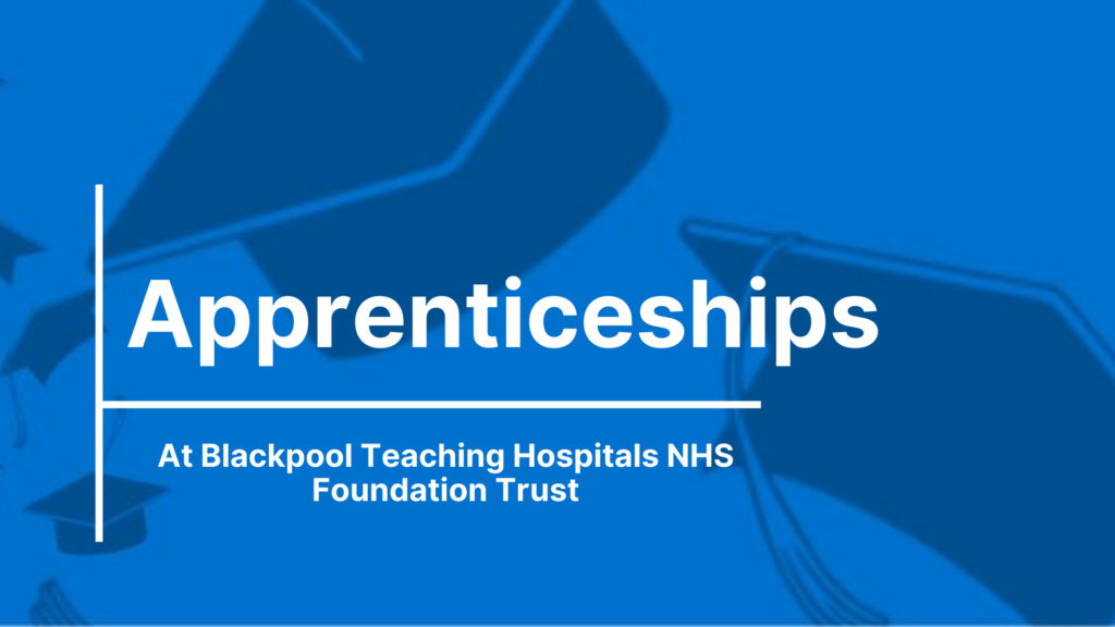Apprenticeships at Blackpool Teaching Hospitals NHS Foundation Trust