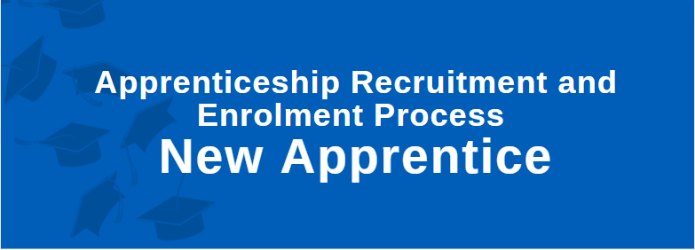 Apprenticeship Recruitment & Enrolment Process - New Apprentice