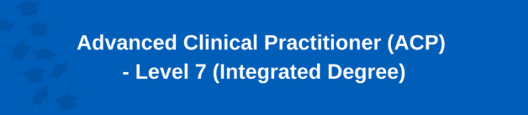Advanced Clinical Practitioner (ACP) - Level 7 (Integrated degree)