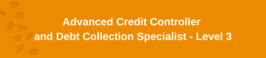 Advanced Credit Controller and Debt Collection Specialist - Level 3