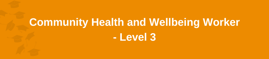 Community Health and Wellbeing Worker - Level 3
