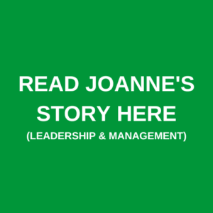 Read Joanne's Story Here (Leadership & Management)