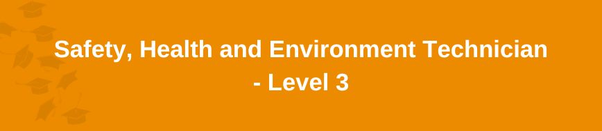 Safety, Health and Environment Technician - Level 3