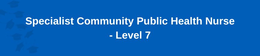 Specialist Community Public Health Nurse - Level 7