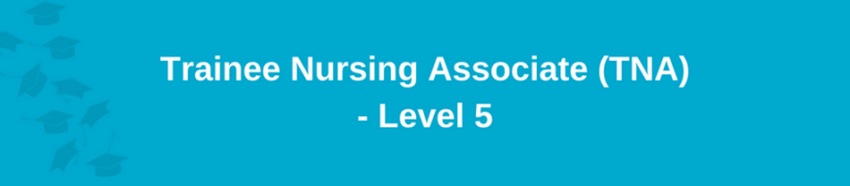 Trainee Nursing Associate (TNA) - Level 5