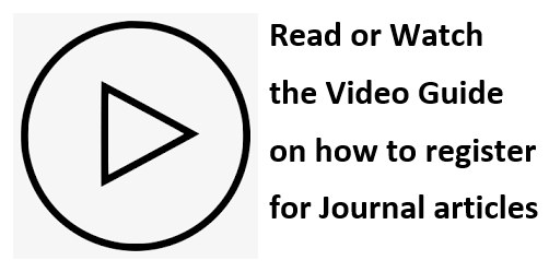 Read or Watch the video guide on how to register for journal articles